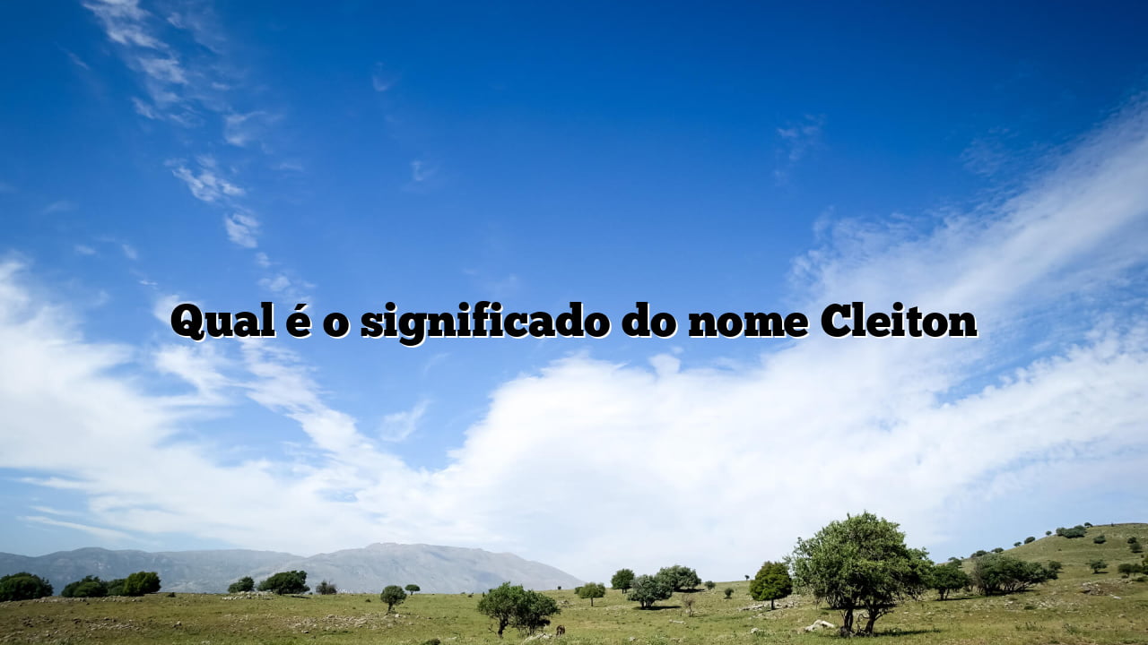 Qual é o significado do nome Cleiton